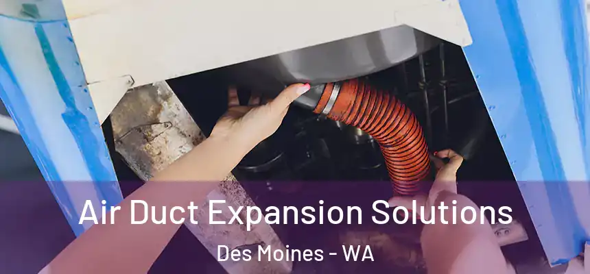  Air Duct Expansion Solutions Des Moines - WA