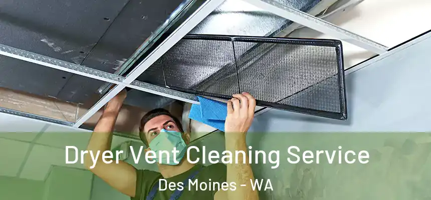  Dryer Vent Cleaning Service Des Moines - WA