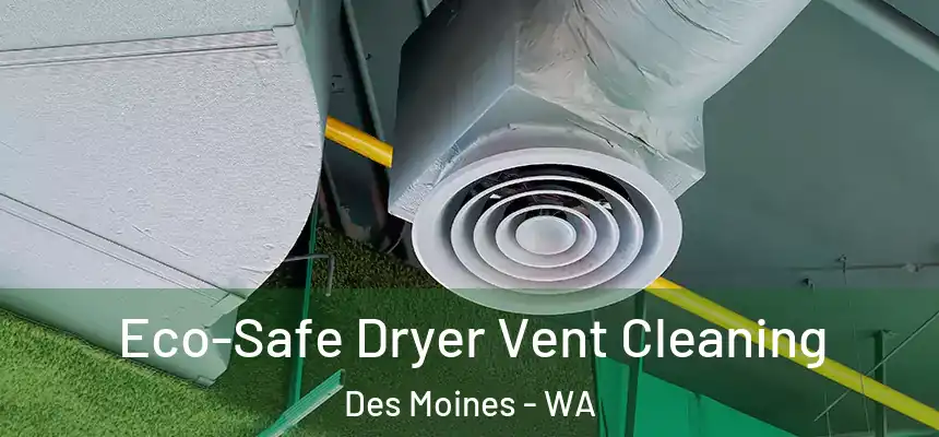  Eco-Safe Dryer Vent Cleaning Des Moines - WA