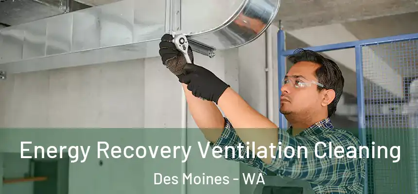 Energy Recovery Ventilation Cleaning Des Moines - WA