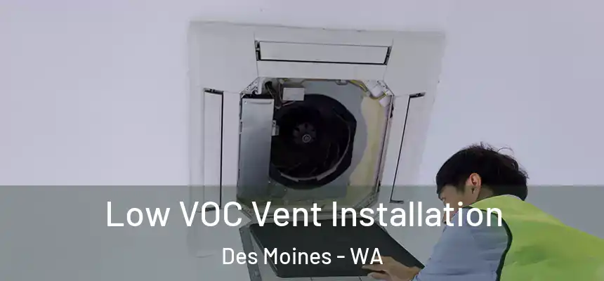  Low VOC Vent Installation Des Moines - WA