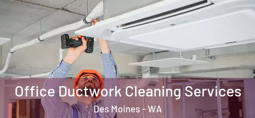  Office Ductwork Cleaning Services Des Moines - WA