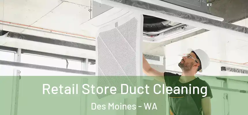  Retail Store Duct Cleaning Des Moines - WA
